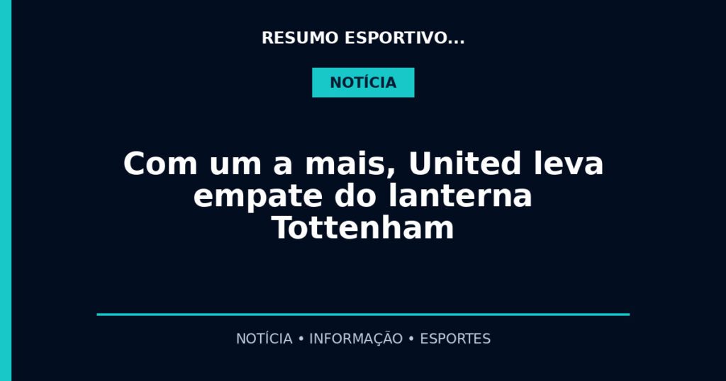 Com um a mais, United leva empate do lanterna Tottenham