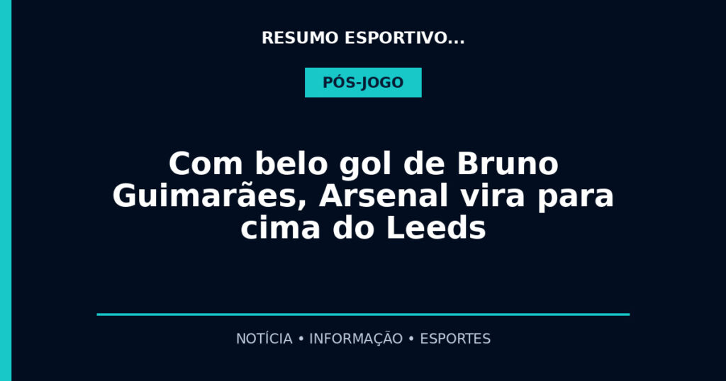 Com belo gol de Bruno Guimarães, Arsenal vira para cima do Leeds