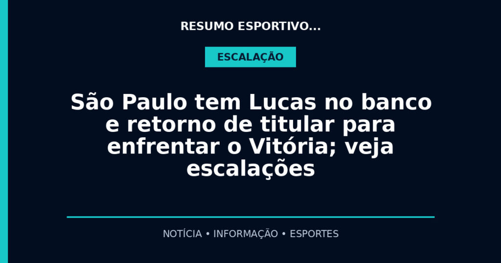 São Paulo tem Lucas no banco e retorno de titular para enfrentar o Vitória; veja escalações