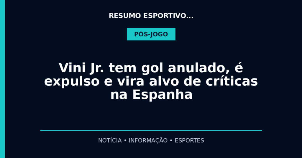 Vini Jr. tem gol anulado, é expulso e vira alvo de críticas na Espanha