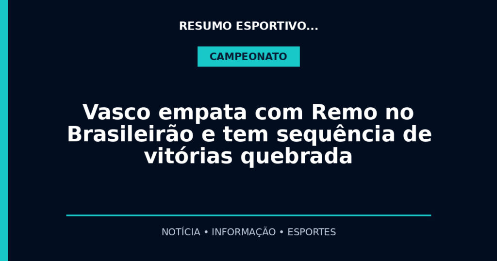 Vasco empata com Remo no Brasileirão e tem sequência de vitórias quebrada