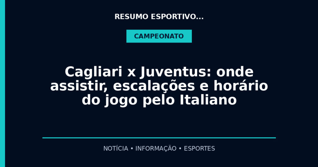 Cagliari x Juventus: onde assistir, escalações e horário do jogo pelo Italiano
