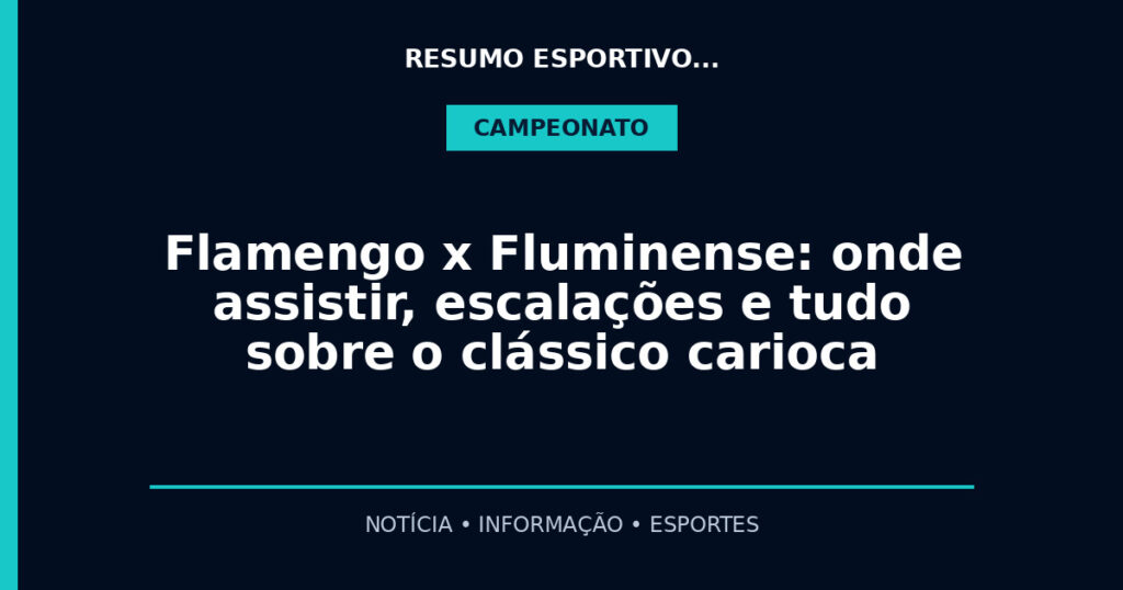 Flamengo x Fluminense: onde assistir, escalações e tudo sobre o clássico carioca