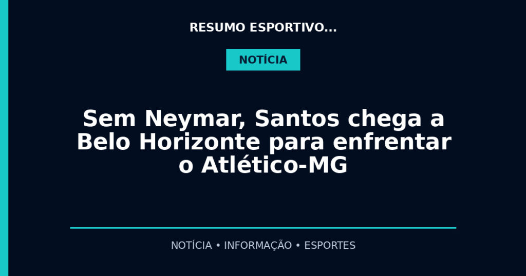 Sem Neymar, Santos chega a Belo Horizonte para enfrentar o Atlético-MG