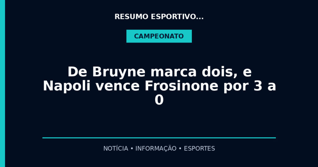 De Bruyne marca dois, e Napoli vence Frosinone por 3 a 0