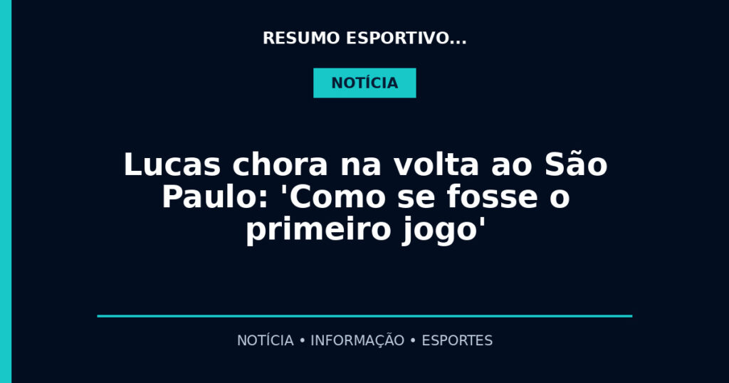 Lucas chora na volta ao São Paulo: 'Como se fosse o primeiro jogo'