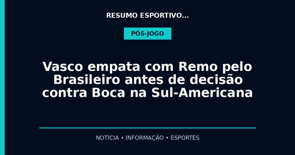 Vasco empata com Remo pelo Brasileiro antes de decisão contra Boca na Sul-Americana