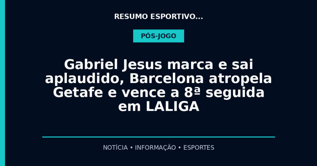 Gabriel Jesus marca e sai aplaudido, Barcelona atropela Getafe e vence a 8ª seguida em LALIGA