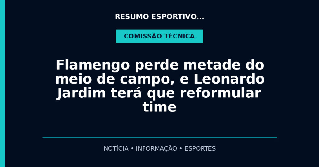 Flamengo perde metade do meio de campo, e Leonardo Jardim terá que reformular time