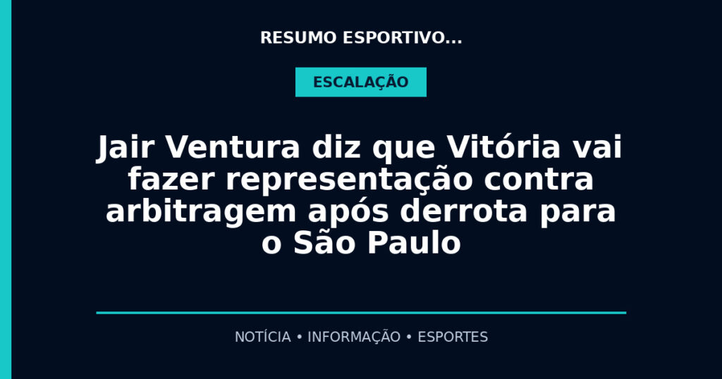 Jair Ventura diz que Vitória vai fazer representação contra arbitragem após derrota para o São Paulo