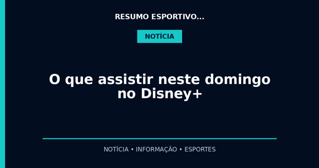 O que assistir neste domingo no Disney+