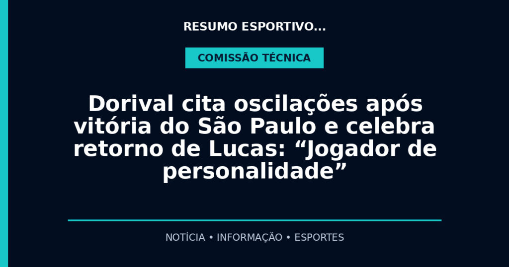 Dorival cita oscilações após vitória do São Paulo e celebra retorno de Lucas: “Jogador de personalidade”