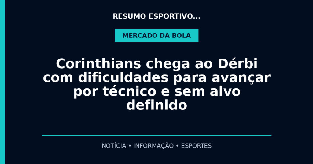 Corinthians chega ao Dérbi com dificuldades para avançar por técnico e sem alvo definido