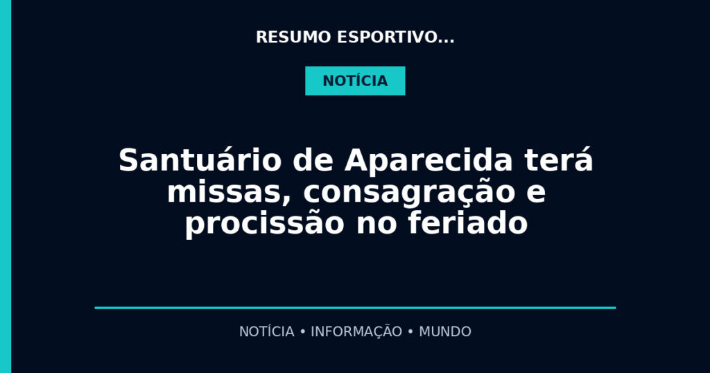 Santuário de Aparecida terá missas, consagração e procissão no feriado