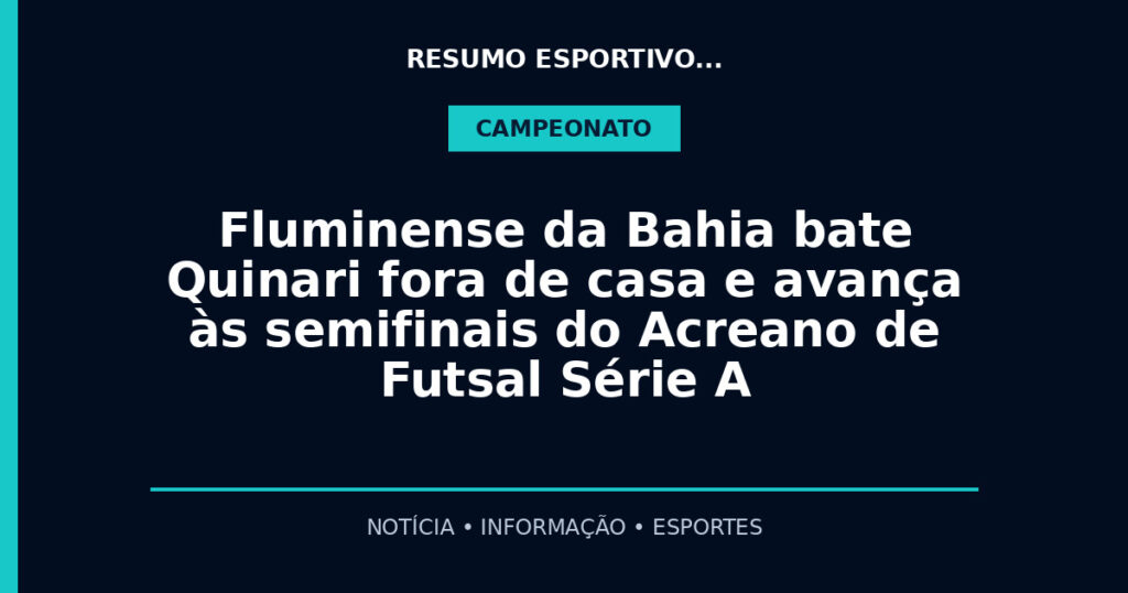 Fluminense da Bahia bate Quinari fora de casa e avança às semifinais do Acreano de Futsal Série A