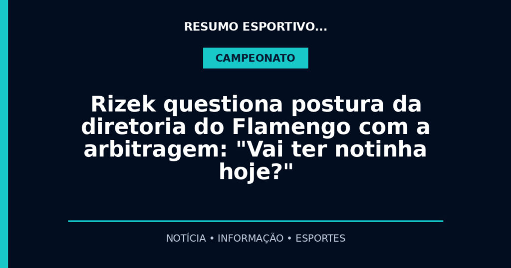 Rizek questiona postura da diretoria do Flamengo com a arbitragem: "Vai ter notinha hoje?"
