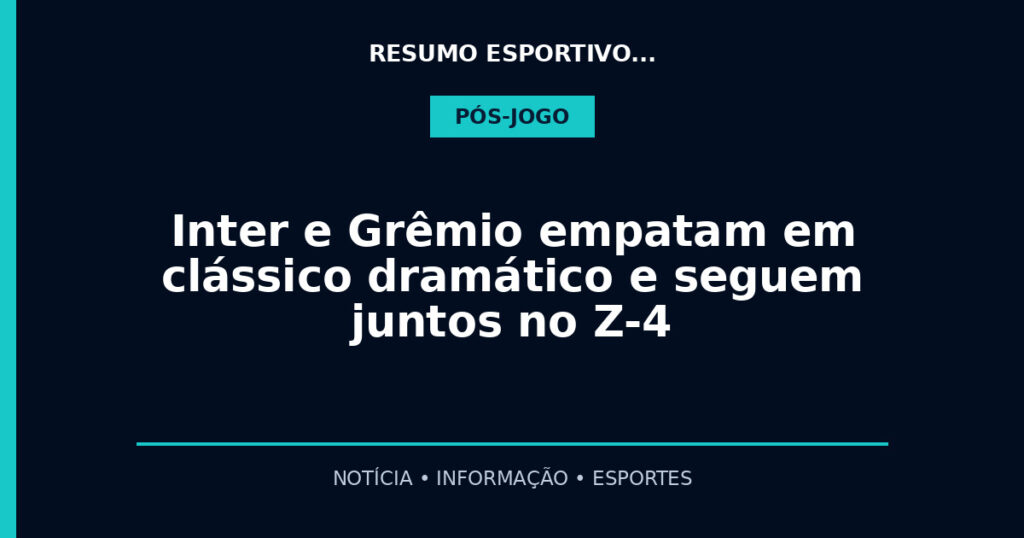 Inter e Grêmio empatam em clássico dramático e seguem juntos no Z-4