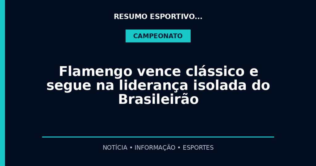 Flamengo vence clássico e segue na liderança isolada do Brasileirão