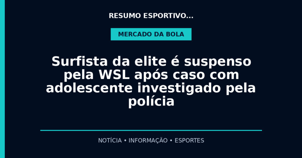 Surfista da elite é suspenso pela WSL após caso com adolescente investigado pela polícia