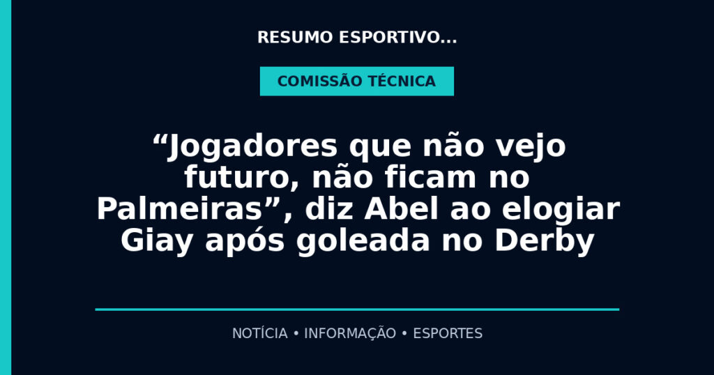 “Jogadores que não vejo futuro, não ficam no Palmeiras”, diz Abel ao elogiar Giay após goleada no Derby