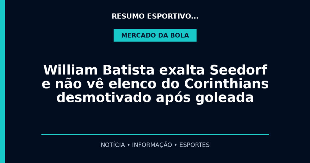 William Batista exalta Seedorf e não vê elenco do Corinthians desmotivado após goleada
