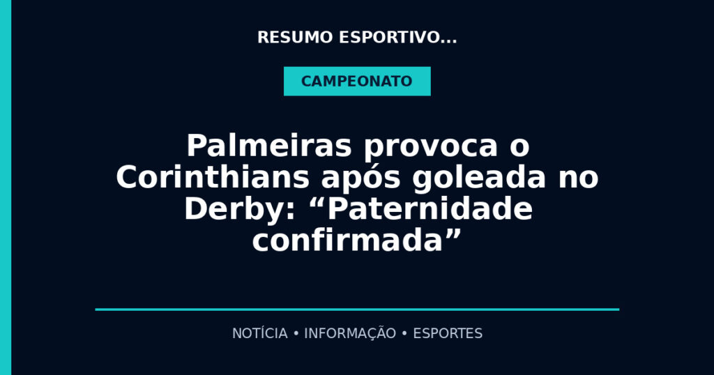Palmeiras provoca o Corinthians após goleada no Derby: “Paternidade confirmada”