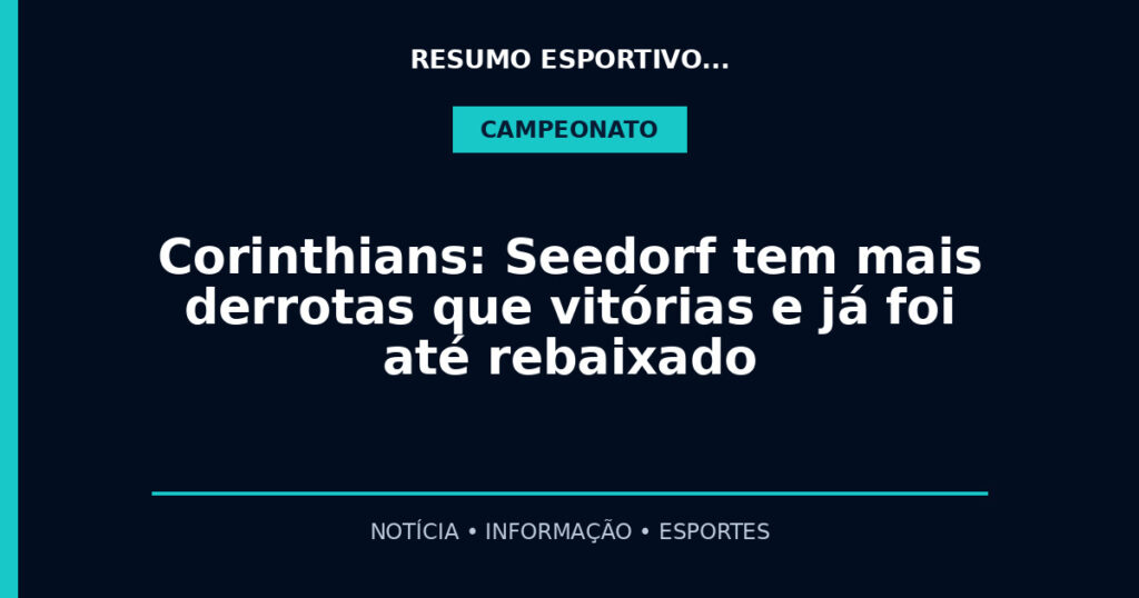 Corinthians: Seedorf tem mais derrotas que vitórias e já foi até rebaixado