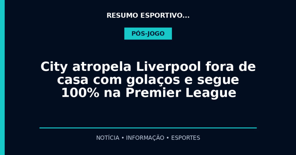 City atropela Liverpool fora de casa com golaços e segue 100% na Premier League