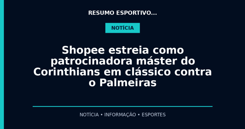 Shopee estreia como patrocinadora máster do Corinthians em clássico contra o Palmeiras
