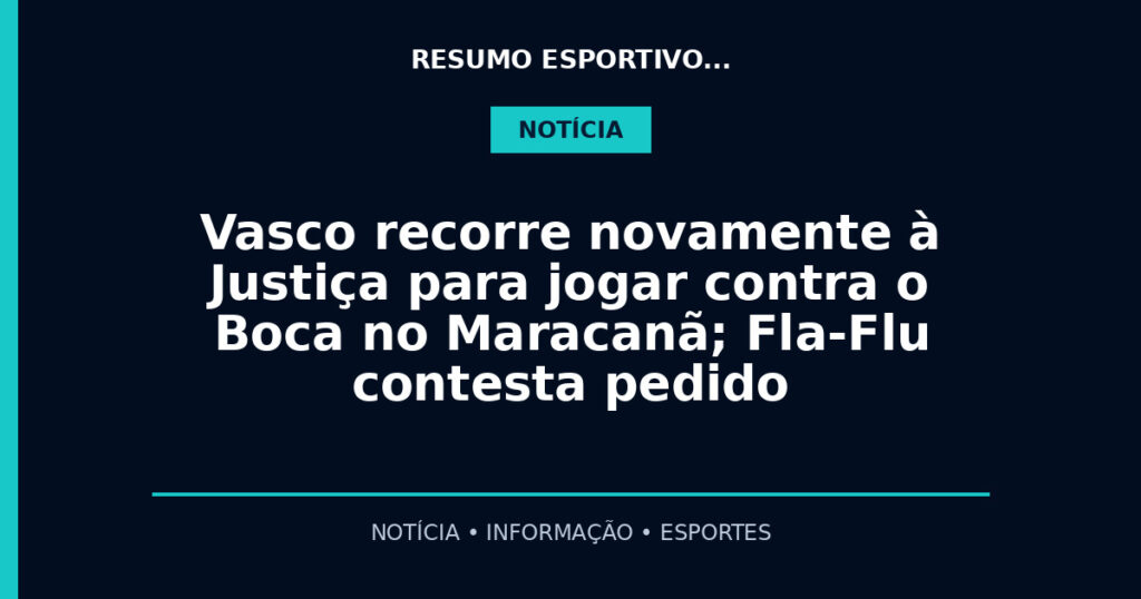 Vasco recorre novamente à Justiça para jogar contra o Boca no Maracanã; Fla-Flu contesta pedido