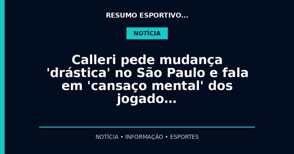 Calleri pede mudança 'drástica' no São Paulo e fala em 'cansaço mental' dos jogado…