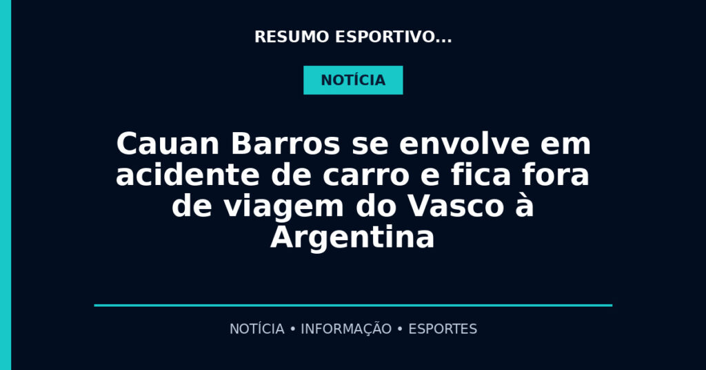 Cauan Barros se envolve em acidente de carro e fica fora de viagem do Vasco à Argentina