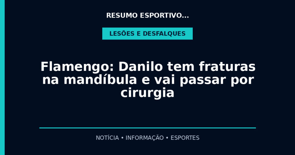 Flamengo: Danilo tem fraturas na mandíbula e vai passar por cirurgia