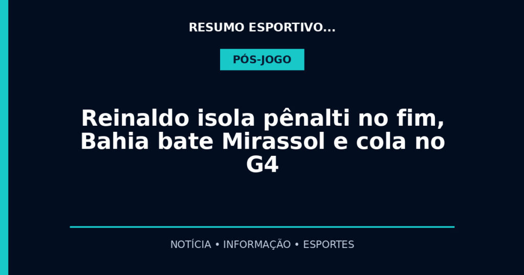 Reinaldo isola pênalti no fim, Bahia bate Mirassol e cola no G4