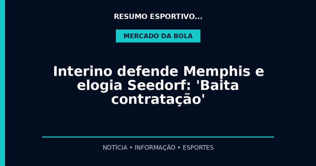 Interino defende Memphis e elogia Seedorf: 'Baita contratação'