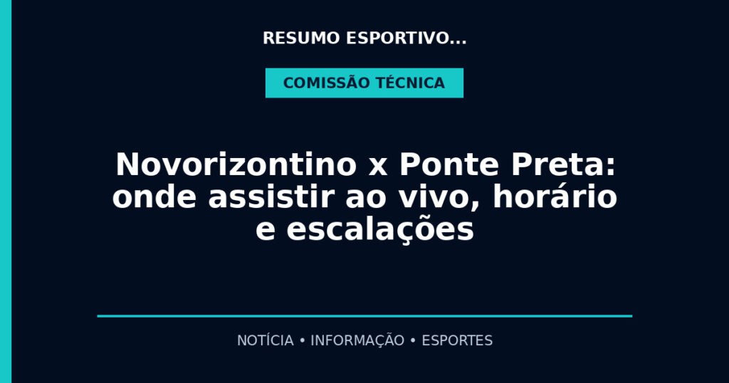 Novorizontino x Ponte Preta: onde assistir ao vivo, horário e escalações