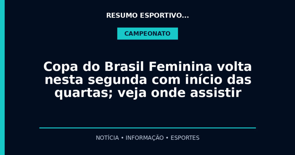 Copa do Brasil Feminina volta nesta segunda com início das quartas; veja onde assistir