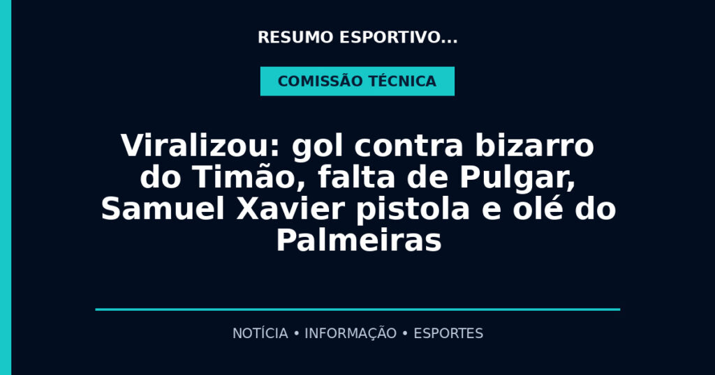 Viralizou: gol contra bizarro do Timão, falta de Pulgar, Samuel Xavier pistola e olé do Palmeiras