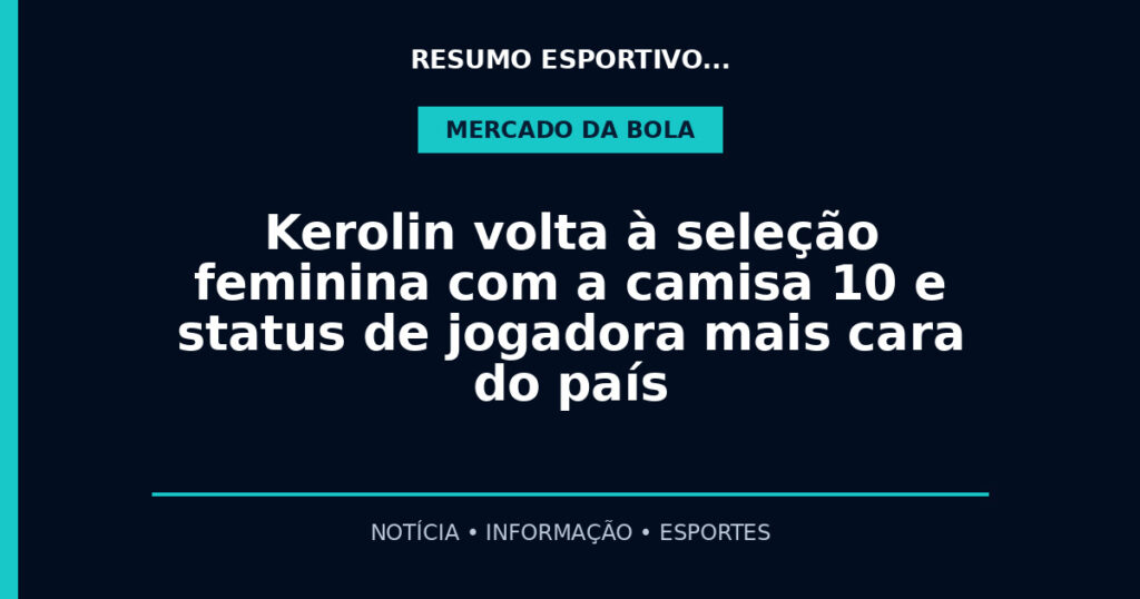 Kerolin volta à seleção feminina com a camisa 10 e status de jogadora mais cara do país