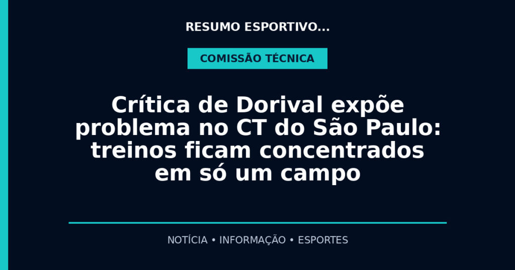 Crítica de Dorival expõe problema no CT do São Paulo: treinos ficam concentrados em só um campo