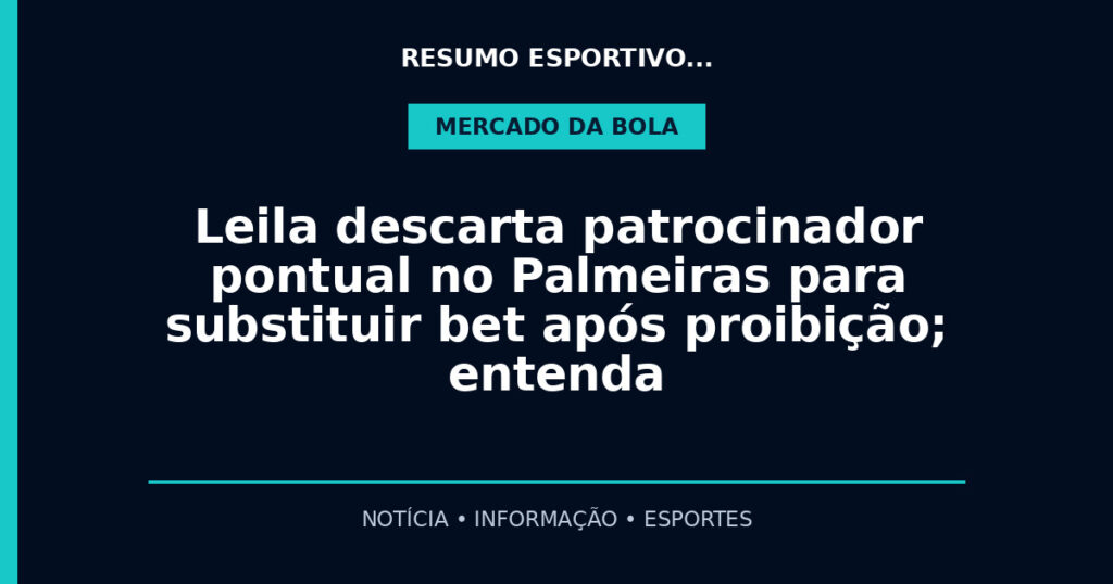 Leila descarta patrocinador pontual no Palmeiras para substituir bet após proibição; entenda