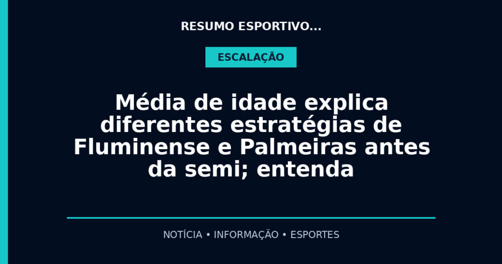 Média de idade explica diferentes estratégias de Fluminense e Palmeiras antes da semi; entenda