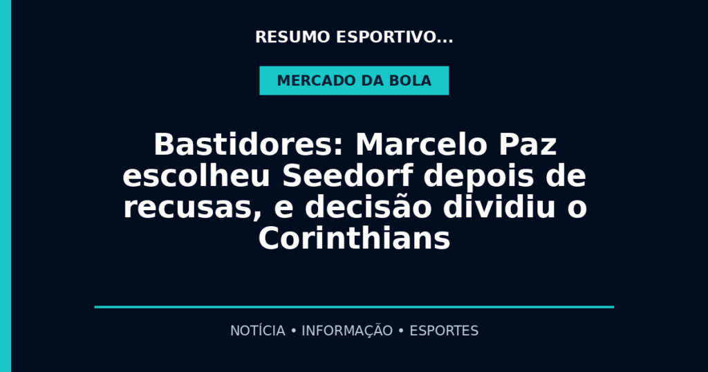 Bastidores: Marcelo Paz escolheu Seedorf depois de recusas, e decisão dividiu o Corinthians