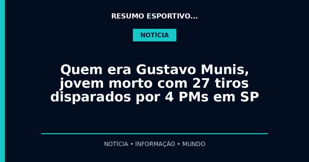 Quem era Gustavo Munis, jovem morto com 27 tiros disparados por 4 PMs em SP