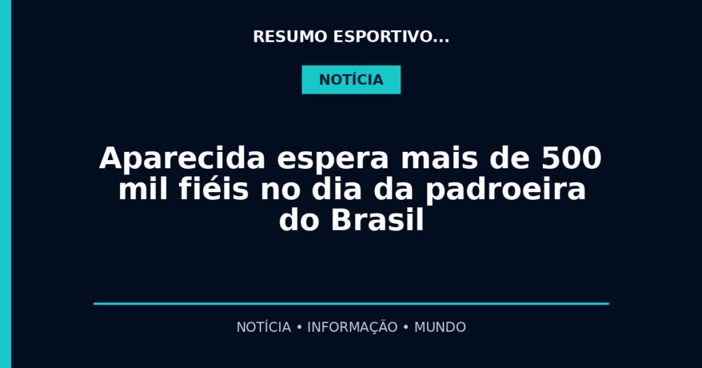 Aparecida espera mais de 500 mil fiéis no dia da padroeira do Brasil