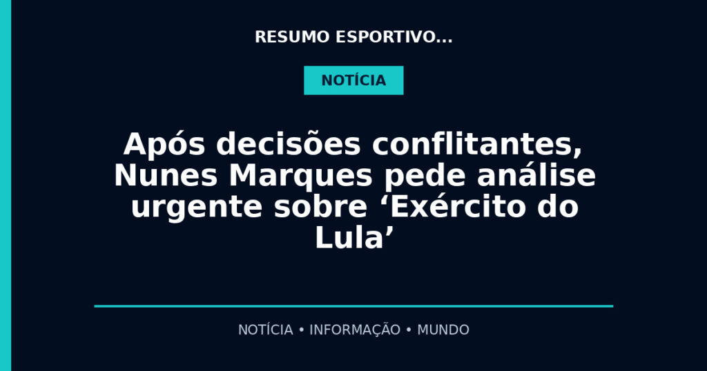 Após decisões conflitantes, Nunes Marques pede análise urgente sobre ‘Exército do Lula’