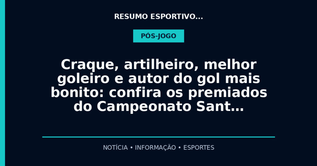 Craque, artilheiro, melhor goleiro e autor do gol mais bonito: confira os premiados do Campeonato Sant…