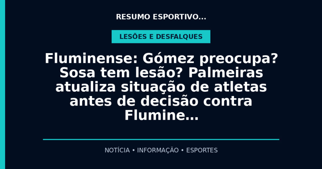 Fluminense: Gómez preocupa? Sosa tem lesão? Palmeiras atualiza situação de atletas antes de decisão contra Flumine…