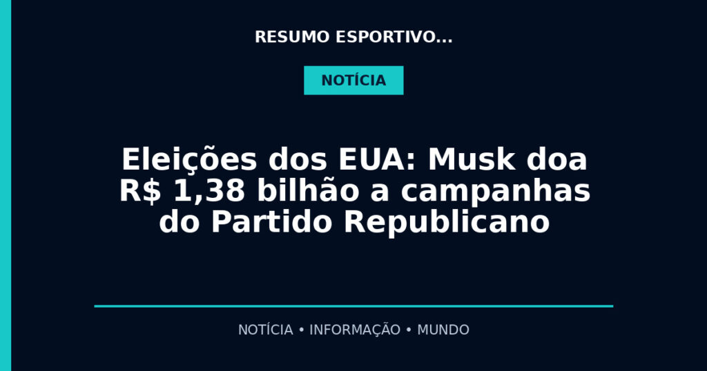 Eleições dos EUA: Musk doa R$ 1,38 bilhão a campanhas do Partido Republicano