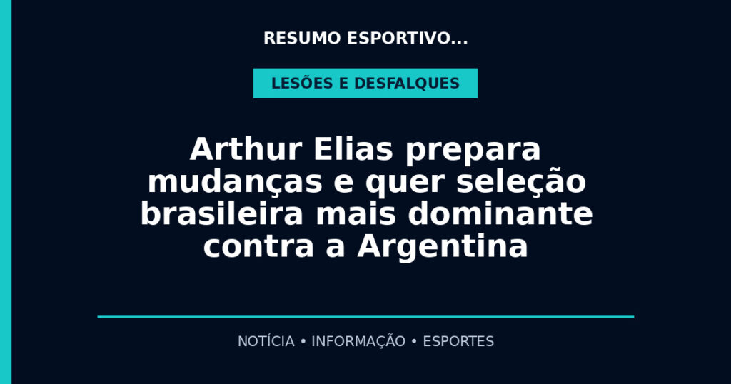 Arthur Elias prepara mudanças e quer seleção brasileira mais dominante contra a Argentina